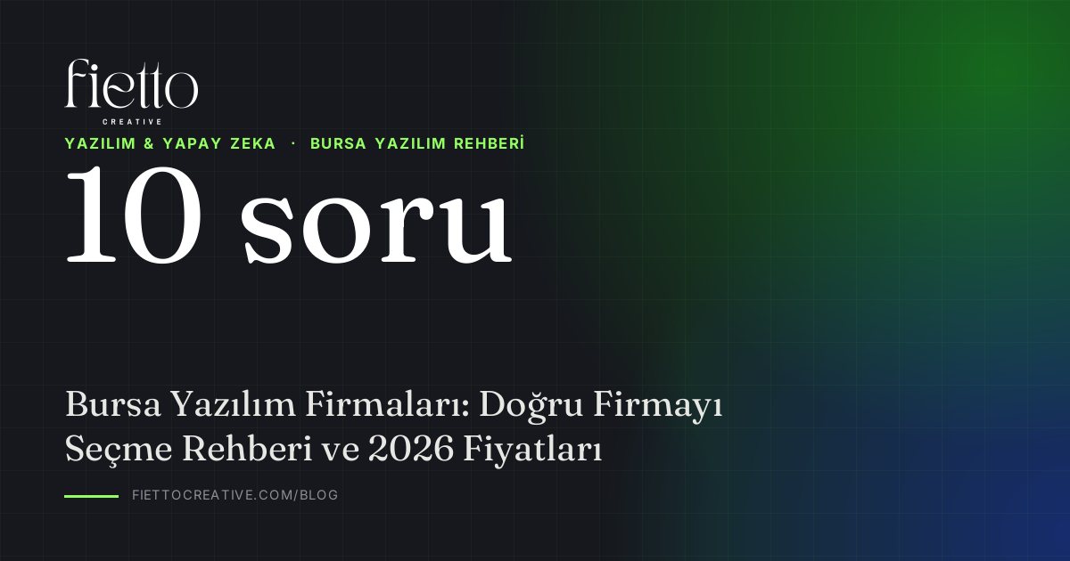 Bursa Yazılım Firmaları: Doğru Firmayı Seçme Rehberi ve 2026 Fiyatları