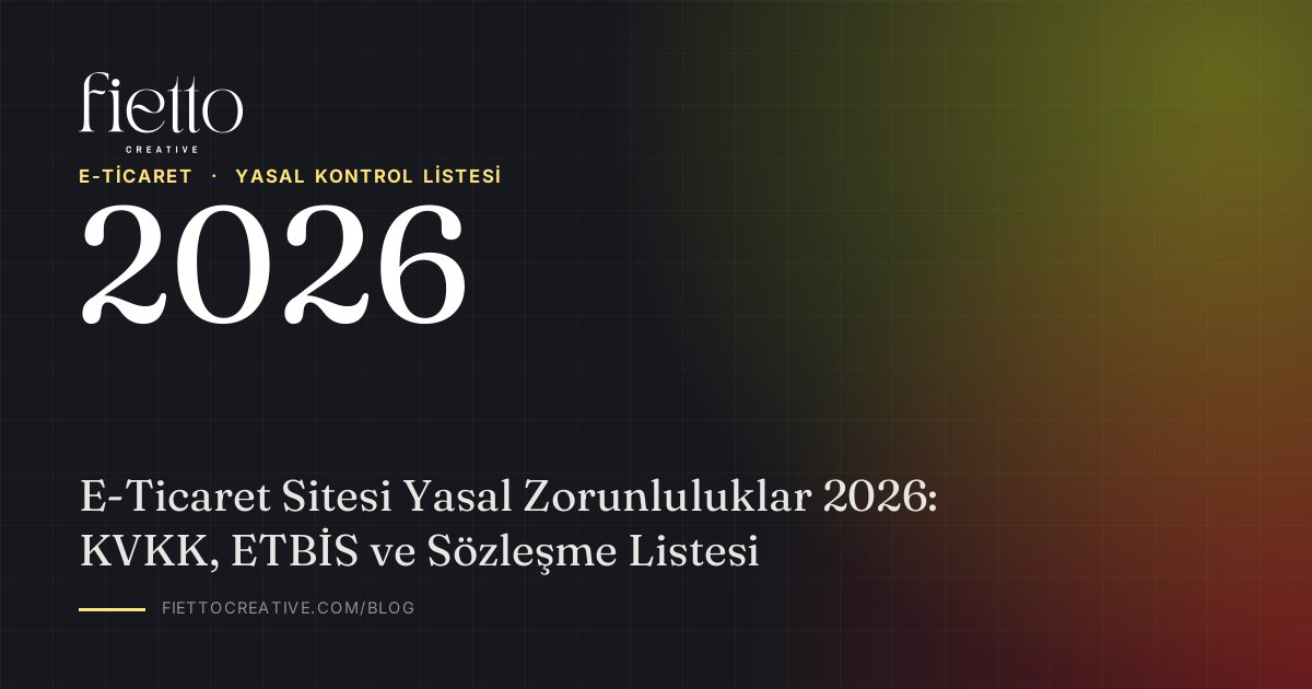 E-Ticaret Sitesi Yasal Zorunluluklar 2026: KVKK, ETBİS ve Sözleşme Listesi
