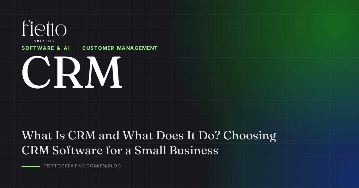 What Is CRM and What Does It Do? Choosing CRM Software for a Small Business