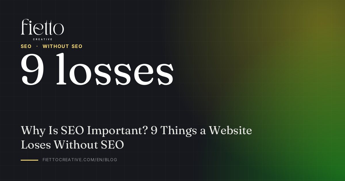 Why Is SEO Important? 9 Things a Website Loses Without SEO