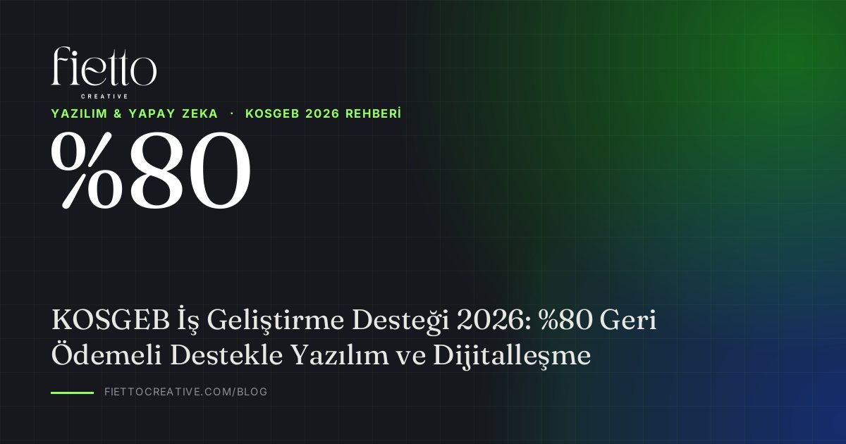 KOSGEB İş Geliştirme Desteği 2026: %80 Geri Ödemeli Destekle Yazılım ve Dijitalleşme