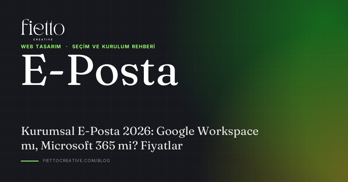 Kurumsal E-Posta 2026: Google Workspace mı, Microsoft 365 mi? Fiyatlar