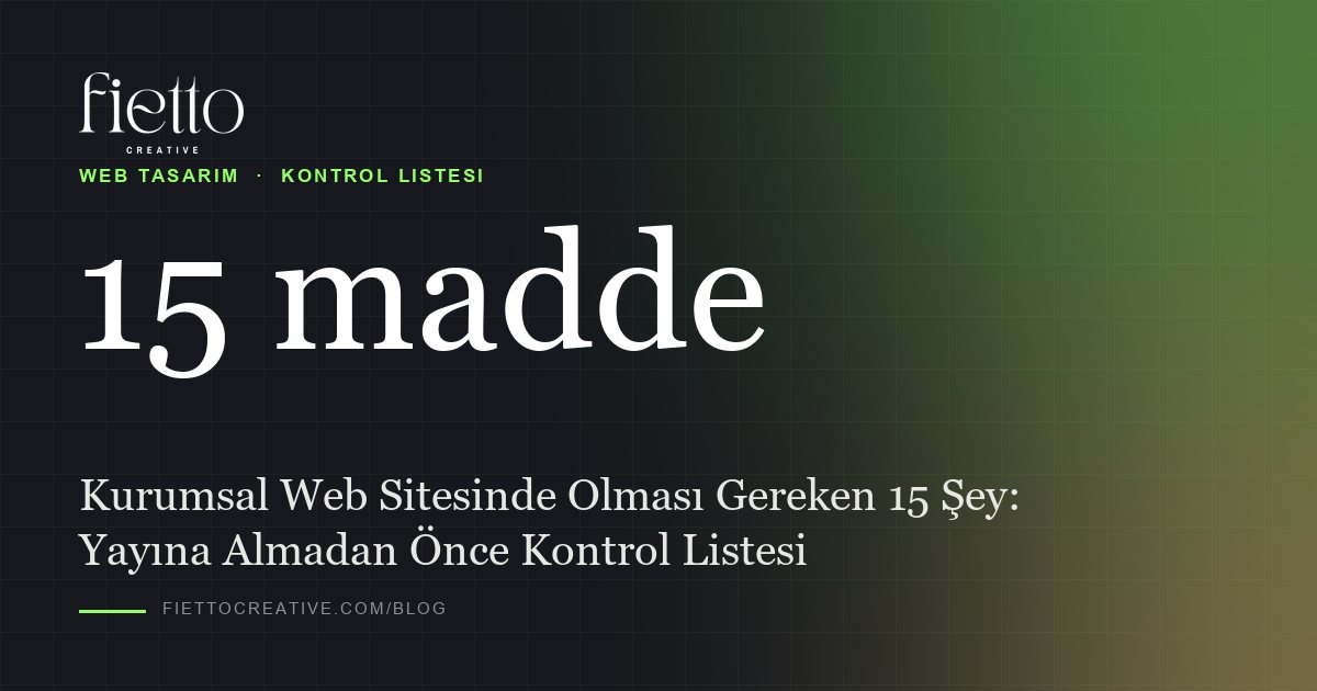 Kurumsal Web Sitesinde Olması Gereken 15 Şey: Yayına Almadan Önce Kontrol Listesi