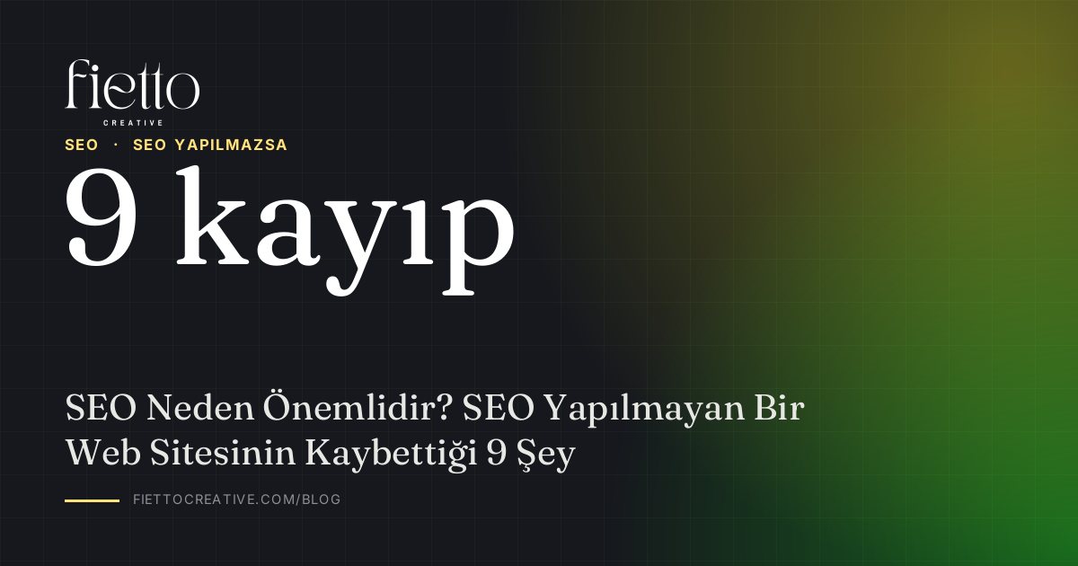 SEO Neden Önemlidir? SEO Yapılmayan Bir Web Sitesinin Kaybettiği 9 Şey