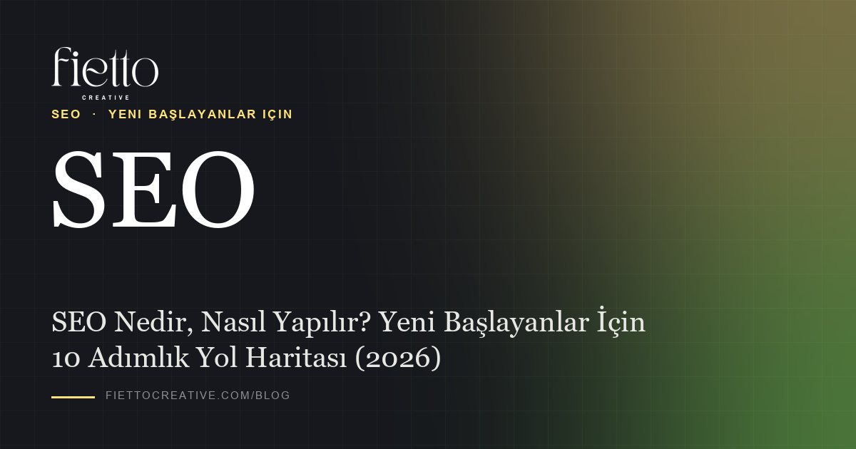 SEO Nedir, Nasıl Yapılır? Yeni Başlayanlar İçin 10 Adımlık Yol Haritası (2026)