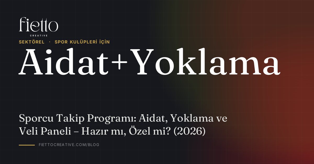 Sporcu Takip Programı: Aidat, Yoklama ve Veli Paneli – Hazır mı, Özel mi? (2026)