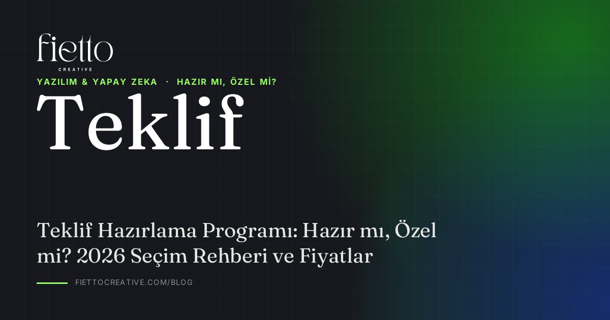 Teklif Hazırlama Programı: Hazır mı, Özel mi? 2026 Seçim Rehberi ve Fiyatlar