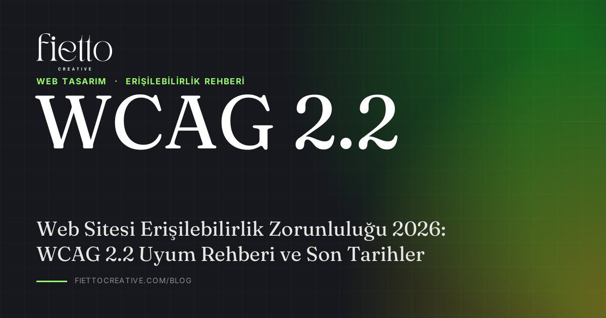 Web Sitesi Erişilebilirlik Zorunluluğu 2026: WCAG 2.2 Uyum Rehberi ve Son Tarihler