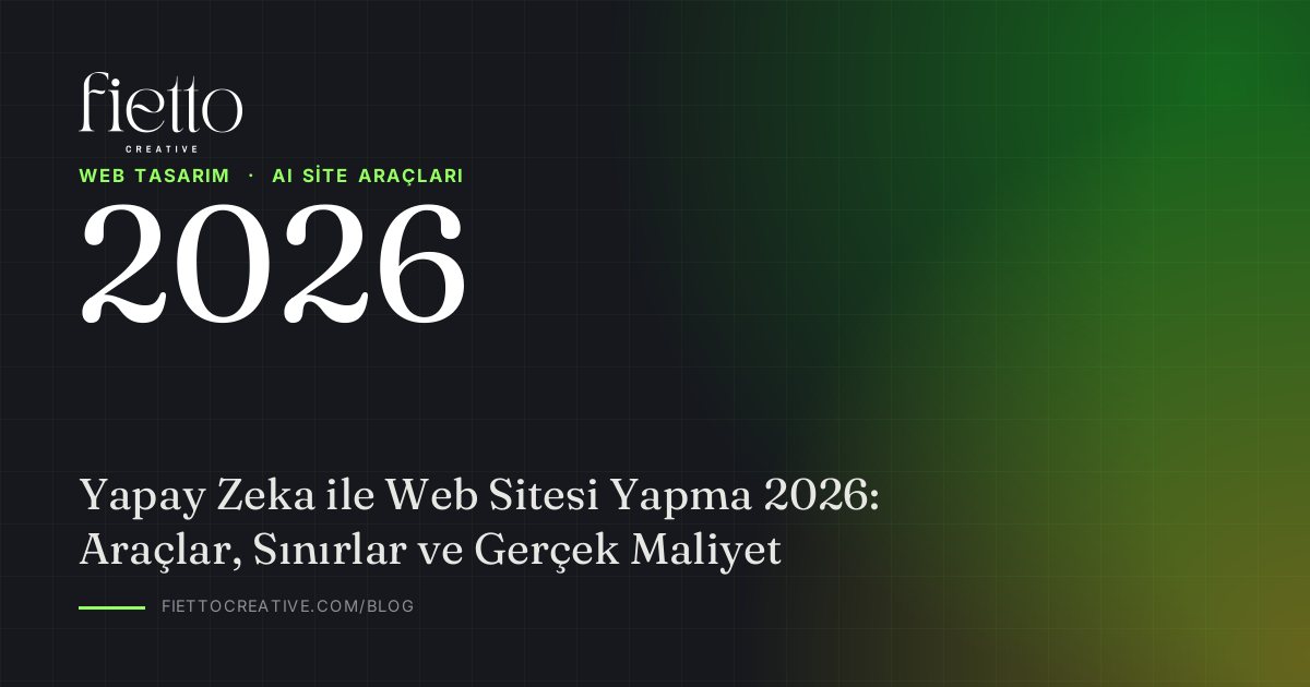 Yapay Zeka ile Web Sitesi Yapma 2026: Araçlar, Sınırlar ve Gerçek Maliyet