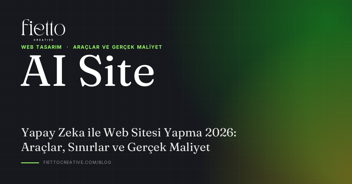 Yapay Zeka ile Web Sitesi Yapma 2026: Araçlar, Sınırlar ve Gerçek Maliyet